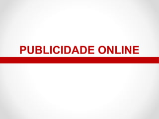 PUBLICIDADE ONLINE

 