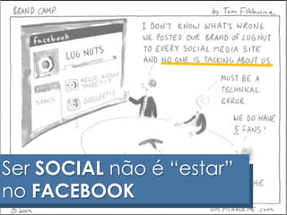 Ser SOCIAL não é “estar” 
no FACEBOOK 
 