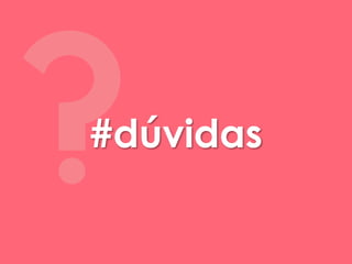 ?#dúvidas 
 