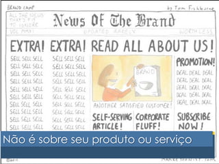 Não é sobre seu produto ou serviço 
 