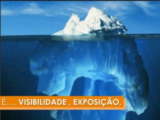 É…. VISIBILIDADE , EXPOSIÇÃO, 
 
