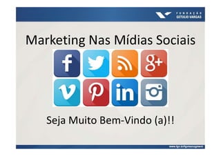 Marketing Nas Mídias Sociais
Seja Muito Bem-Vindo (a)!!
 