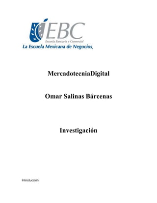 MercadotecniaDigital

Omar Salinas Bárcenas

Investigación

Introducción:

 