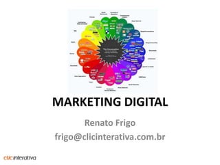 MARKETING DIGITAL RenatoFrigo frigo@clicinterativa.com.br 