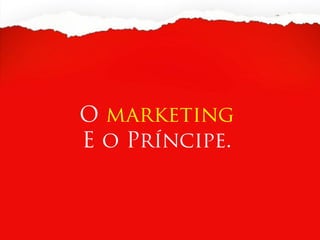 O Marketing do Príncipe
