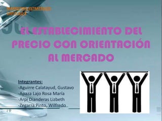 MARKETING ESTRATÉGICO CAPITULO 8 EL ESTABLECIMIENTO DEL PRECIO CON ORIENTACIÓN AL MERCADO Integrantes: ,[object Object]