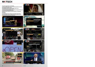 40
41
42
43
44
45
46
47
48
64 TELE-audiovision International — The World‘s Largest Digital TV Trade Magazine — 07-08/2013 — www.TELE-audiovision.com
40. Sortiermöglichkeiten der Kanalliste
41. Über die OSD Tastatur kann der Anwender gezielt nach einem
oder mehreren Sendern suchen
42. Das Bildformat kann über eine eigene Taste an der
Fernbedienung direkt gewählt werden
43. Die Videoausgangsauflösung kann über eine eigene Taste an der
Fernbedienung direkt gewählt werden
44. Die Infoleiste enthält den Titel der aktuellen und folgenden
Sendung
45, 46. EPG
47. Timereinträge können direkt aus dem EPG erstellt werden
48. SCPC Sender mit sehr niedriger Symbolrate stellen für den
Tuner des HD Scart Stick kein Problem dar
 