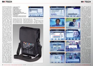 23 24
25
26 31
27 32
28 33
29
30
40 41TELE-audiovision International — The World‘s Leading Digital TV Industry Publication — 03-04/2015 — www.TELE-audiovision.com www.TELE-audiovision.com — 03-04/2015 — TELE-audiovision International — 全球发行量最大的数字电视杂志
which means you have all
necessary movement and
adjustment options at your
disposal for an effortless
setup. What’s more, the new
MKTech meter calculates the
azimuth and elevation values
for each desired satellite as
soon as the meter’s current
location is entered. This way
all parameters are always at
your fingertips, or rather:
right before your eyes.
To finish things off, the
MKTech CB200 HD obviously
also comes with a spectrum
display mode, which can even
be restricted to a specific fre-
quency range, if need be.
In addition, all parameters
(polarisation, 22 kHz signal,
LOF, DiSEqC) can be changed
quickly thanks to correspond-
ing function keys. The dis-
played bandwidth can be set
at either 4 or 16 MHz. As soon
as a signal peak in the spec-
trum has been identified and
selected with the help of the
navigation buttons, this peak
can be measured and evalu-
ated immediately. All you re-
quire is a little patience, since
the spectrum display reacts
rather slowly to changed re-
ception conditions.
From a technical point of
view, the CB200 HD supports
the QPS, 8PSK, 16APSK and
32APSK modulations in DVB-
S2 mode, with symbol rates
from 2 to 55 Mbps. The in-
put frequency range extends
from 950 to 2150 MHz, as
usual, and the input signal
level must be between 25
dBµV and 100 dBµV, accord-
ing to the manufacturer’s
specifications.
Turning to terrestrial signal
measurement now, this sec-
tion of the meter basically
follows the same principles
as the DVB-S2 section, but of
course is specifically adapted
to the peculiarities of ISDB-
T. In the frequency selec-
tion field users can either
enter the desired frequency
manually or choose the tar-
get channel from a list. Here,
too, it is possible to edit ex-
isting entries and to add new
entries at all times. Any of
the listed frequencies can be
selected for a manual search.
23. USB media playback
24. MP3 playback
25. TS video playback
26. ISDB-T frequency search
27. ISDB-T channel search
28. Frequency identification
29. Spectrum display in ISDB-T mode
30. TV playback in ISDB-T mode with detailed
channel information
31. PVR function
32. Recording the currently received channel
33. Recording the currently received channel
the antenna we finally catch a
signal, but is it really beamed
from the satellite we’re aim-
ing at? The CB200 HD has a
solution for that scenario –
it’s called Automatic Satellite
Detection and works like a
charm. Thanks to the meter’s
pre-stored satellite and tran-
sponder database the device
is capable of identifying the
source satellite of an incom-
ing signal almost instantly.
Of course we tried out that
feature several times and
can confirm that it worked
surprisingly reliably, even
though you should always
bear in mind that the CB200
HD can only detect those
satellites that are included
in the pre-stored list or have
been entered manually. So
if you work with some less
widely received positions
chances are the meter might
not be able to identify those.
The DiSEqC search feature
turned out to work just as
smoothly in our test – us-
ing it allows the CB200 HD to
read out the entire configu-
ration of a DiSEqC 1.0 or 1.1
switch. In combination with
multi-focus antennas this is
a great benefit and a hugely
welcome tool. DiSEqC detec-
tion helped us save valuable
time, which in the real world
translates into money that
can be saved. Not a bad deal,
don’t you think?
Then there is a menu item
with the somewhat mysteri-
ous description Packet Con-
trol. What’s that all about?
We believe it hides an ex-
tremely helpful feature that
allows you to monitor signal
level and signal quality of up
to eight transponders at a
time. If you’re dealing with
complex distribution setups,
for example, Packet Control
will quickly identify any sig-
nal tilt on one of the tran-
sponders. How does signal
tilt appear in the first place?
Coax cables exceeding a
certain length unfortunately
tend to cause more attenu-
ation on higher frequencies
than on lower frequencies,
which in turn may prompt a
low-threshold satellite tuner
to over-modulate those lower
frequencies. With the help of
the CB200 HD and its simul-
taneous presentation of up to
eight transponders this prob-
lem can be detected right at
the outset and can be recti-
fied using a sat slope, for ex-
ample. A sat slope is a com-
ponent that is looped into the
coax cable in order to add low
frequency attenuation so that
in the end you arrive at a per-
fectly balanced distribution
signal.
The CB200 HD can be used
to control a DiSEqC motor
using both the DiSEqC 1.2
and DiSEqC 1.3 protocols,
 