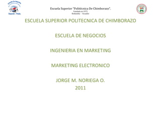 ESCUELA SUPERIOR POLITECNICA DE CHIMBORAZO<br />ESCUELA DE NEGOCIOS<br />INGENIERIA EN MARKETING<br />MARKETING ELECTRONICO<br />JORGE M. NORIEGA O.<br />2011<br />SI SE FALLA EL MODO DE PRESENTARLO, NO OBTENDRAS VENTAS<br />NOTA: El mensaje solicitando la reciprocidad no debe ser extenso (máximo 20 o 25 líneas). No debe contener publicidad de tus productos ni de tu sitio<br />