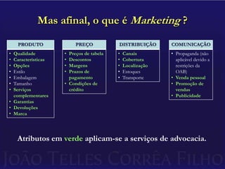 Mas afinal, o que é Marketing ?Atributos em verde aplicam-se a serviços de advocacia.