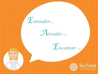 Entender...
Atender ...

Encantar ...

 