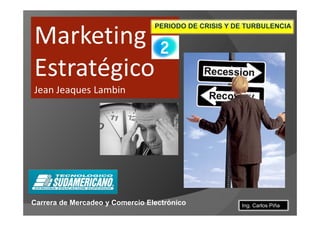 Carrera de Mercadeo y Comercio Electrónico

          Marketing estratégico
                         Ing. Carlos Piña
 