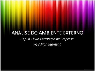ANÁLISE DO AMBIENTE EXTERNO Cap. 4 - livro Estratégia de Empresa   FGV Management 