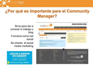 ¿Por qué es importante para el Community 
Manager? 
Sirve para dar a 
conocer tu trabajo o 
blog 
Funciona como red 
social 
Se orienta al social 
media marketing 
 