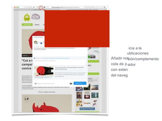 icia a la
ublicaciones
sión/complemento
ador
Añadir not
cola de p
con exten
del naveg
 