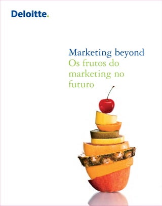 Marketing beyond
Os frutos do
marketing no
futuro
 