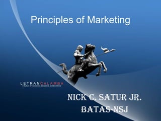Principles of Marketing NICK C. SATUR JR. BATAS-NSJ 