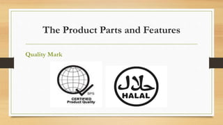 The Product Parts and Features
Quality Mark
 