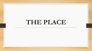 THE PLACE
 