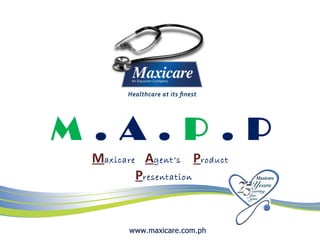 M . A . P . P
  Maxicare Agent’s Product
          Presentation
 