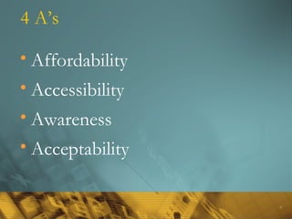 7
4 A’s
• Affordability
• Accessibility
• Awareness
• Acceptability
 