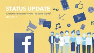 STATUS UPDATE
A quarterly publication from The Social Lights®
Q2 | 2017
 