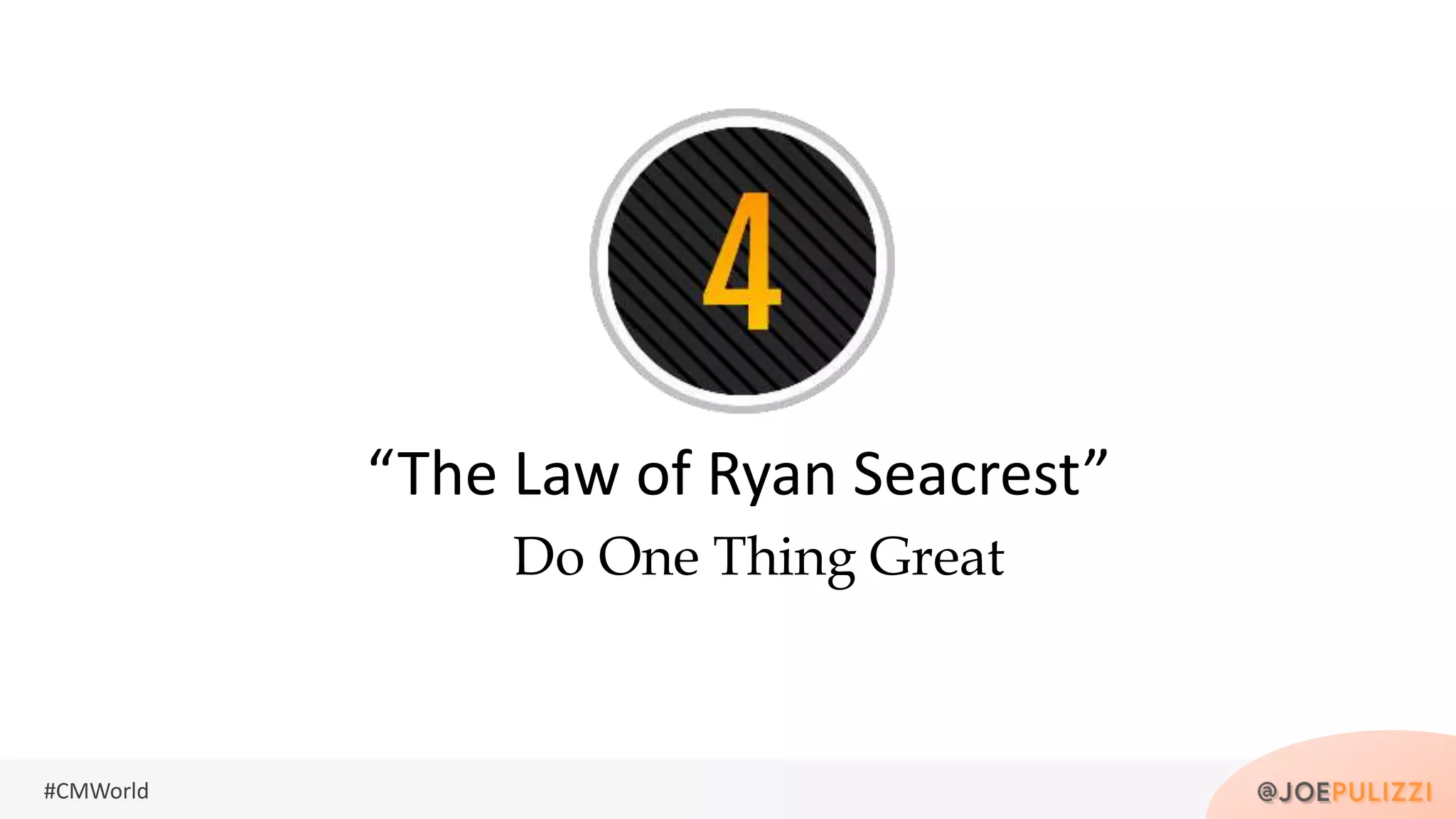 #CMWorld
Do One Thing Great
“The Law of Ryan Seacrest”
 