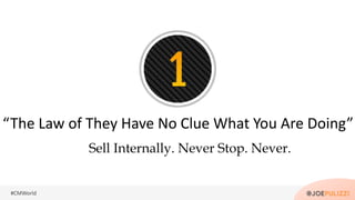 #CMWorld
Sell Internally. Never Stop. Never.
“The Law of They Have No Clue What You Are Doing”
 