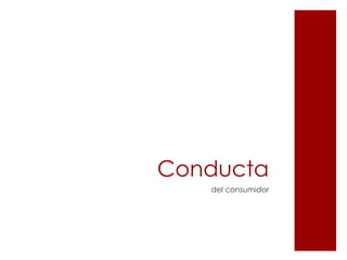 Conducta
   del consumidor
 