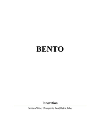 BENTO
Innovation
Brendon Wilsey | Margarette Bou | Dalton Feher
 