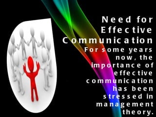 Need for Effective Communication For some years now, the importance of effective communication has been stressed in management theory. It is specially relevant when new reps join a sales force. 