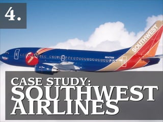 4.
CASE STUDY:
SOUTHWEST
AIRLINES
 