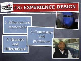 1. Effective and
memorable
2. Branded
and
differentiated
3. Contrastive
and
prominent
#3: EXPERIENCE DESIGN
 