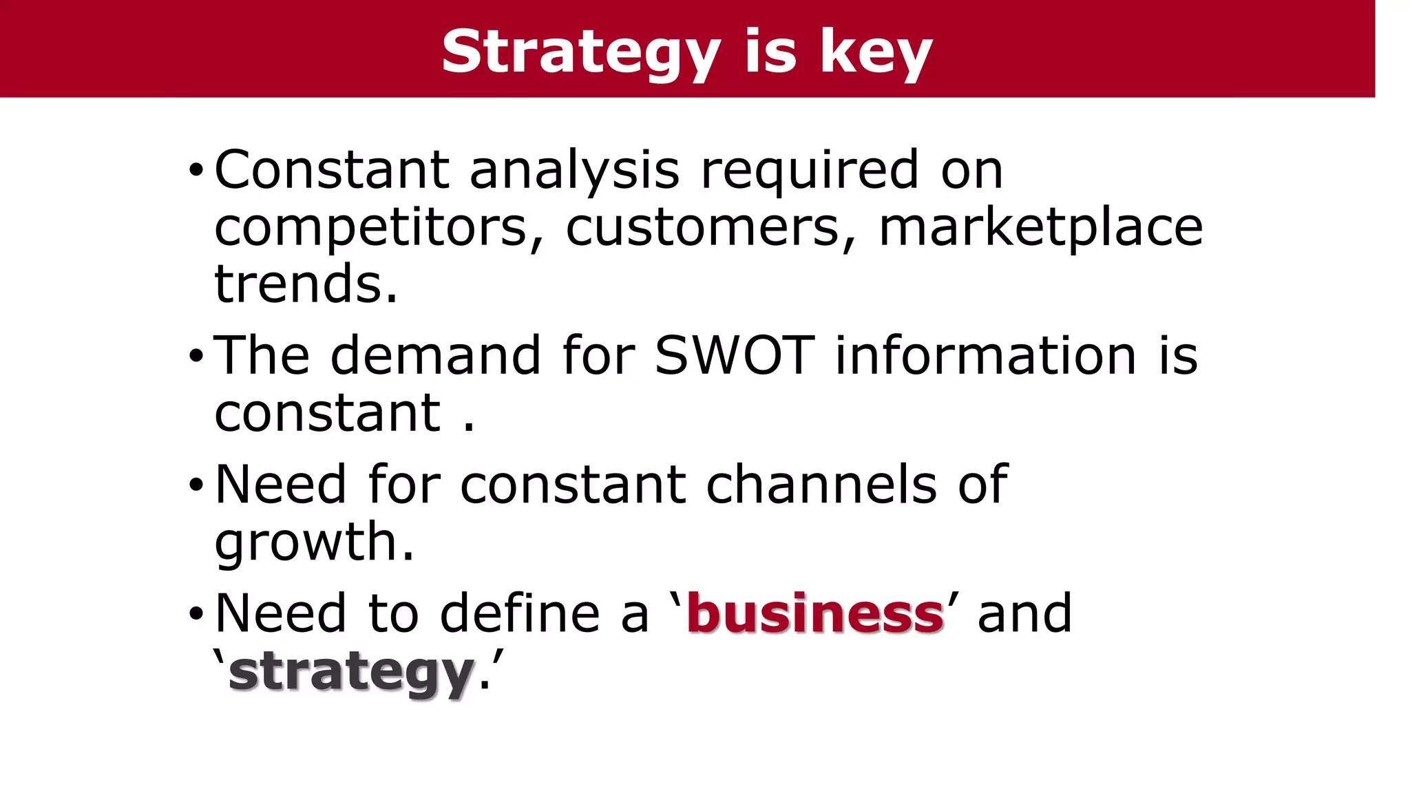 •Constant analysis required on
competitors, customers, marketplace
trends.
•The demand for SWOT information is
constant .
•Need for constant channels of
growth.
•Need to define a ‘business’ and
‘strategy.’
The Chazin GroupThe Chazin GroupStrategy is key
 