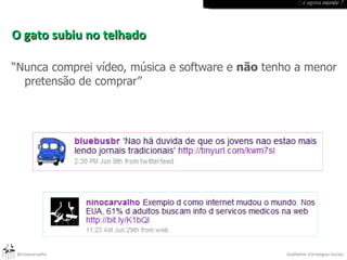O gato subiu no telhado “ Nunca comprei vídeo, música e software e  não  tenho a menor pretensão de comprar” :: e agora mamãe ? 
