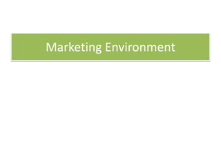 Marketing Environment
 