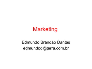 Marketing

Edmundo Brandão Dantas
edmundod@terra.com.br
 