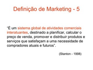 Definição de Marketing - 5


“É um sistema global de atividades comerciais
interatuantes, destinado a planificar, calcular o
preço de venda, promover e distribuir produtos e
serviços que satisfaçam a uma necessidade de
compradores atuais e futuros”.

                                (Stanton - 1998)
 