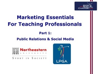 Part 1:
Public Relations & Social Media
Marketing Essentials
For Teaching Professionals
 