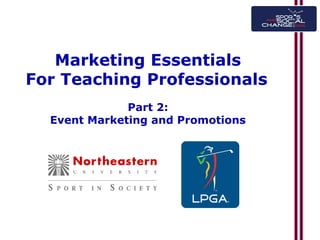 Event Marketing and Promotions
Part 2:
Event Marketing and Promotions
Marketing Essentials
For Teaching Professionals
 