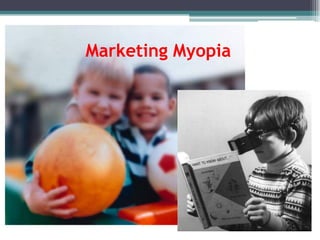 Marketing Myopia
 