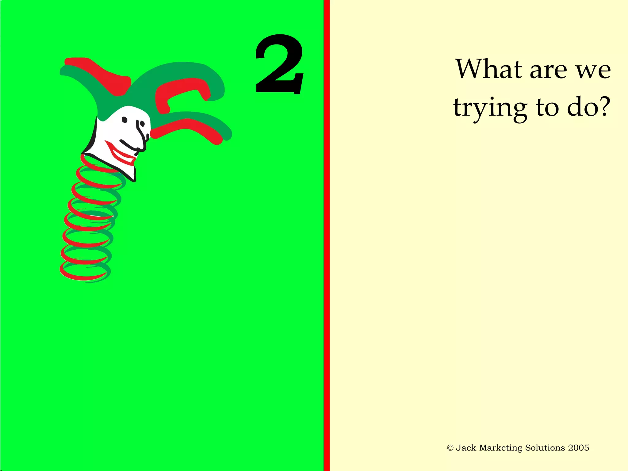 What are we trying to do? 2 