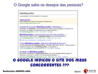 O Google sabe os desejos das pessoas?O Google indicou o site dos meus concorrentes ???Apoio:Realização: ADEMIR LARA