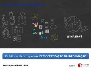 wikileaksOs leitores lêem o querem. DEMOCRATIZAÇÃO DA INFORMAÇÃO Apoio:Realização: ADEMIR LARA