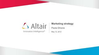 Marketing strategy
                           Paola Ghione
Innovation Intelligence®   May 12, 2012
 
