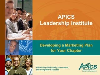 APICS Leadership Institute Developing a Marketing Plan for Your Chapter 