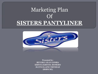 Marketing Plan  Of SISTERS PANTYLINER Presented by: BEVERLY JEAN GOMBA KRISTIA KRISTEL ROMERO HANNI ELAINE TRINIDAD (BSBM 302) 