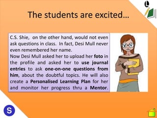 The students are excited…

C.S. Shie, on the other hand, would not even
ask questions in class. In fact, Desi Mull never
e...