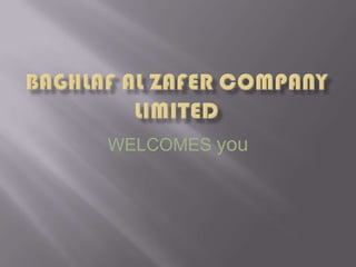 BAGHLAF AL ZAFER COMPANY LIMITED  WELCOMES you 