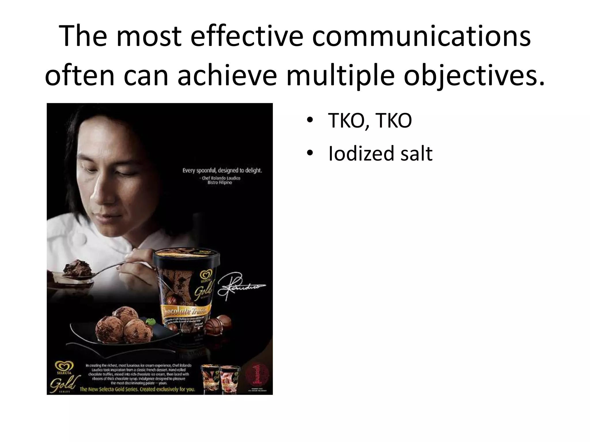 The most effective communications often can achieve multiple objectives.TKO, TKOIodized salt
